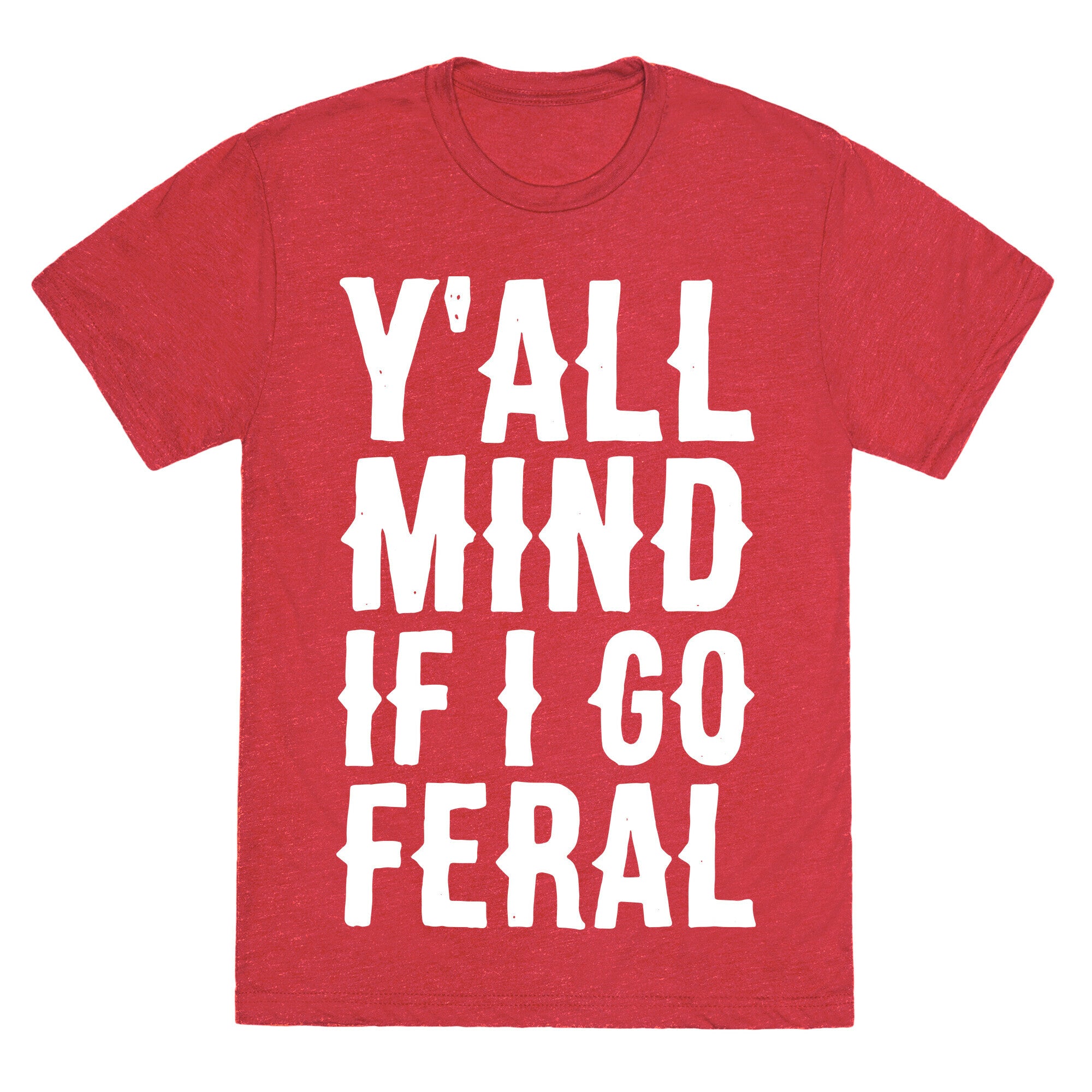 Y'all Mind if I Go Feral Unisex Triblend Tee